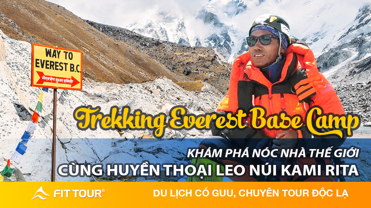 Trekking Trại căn cứ Everest cùng huyền thoại Kami Rita