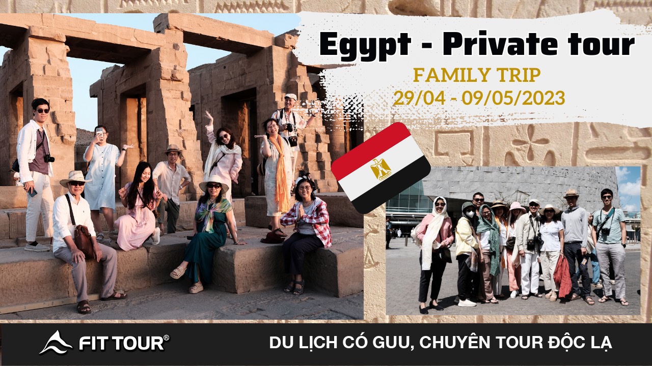 Nhật ký trải nghiệm Family Trip Ai Cập: Hành trình Private
