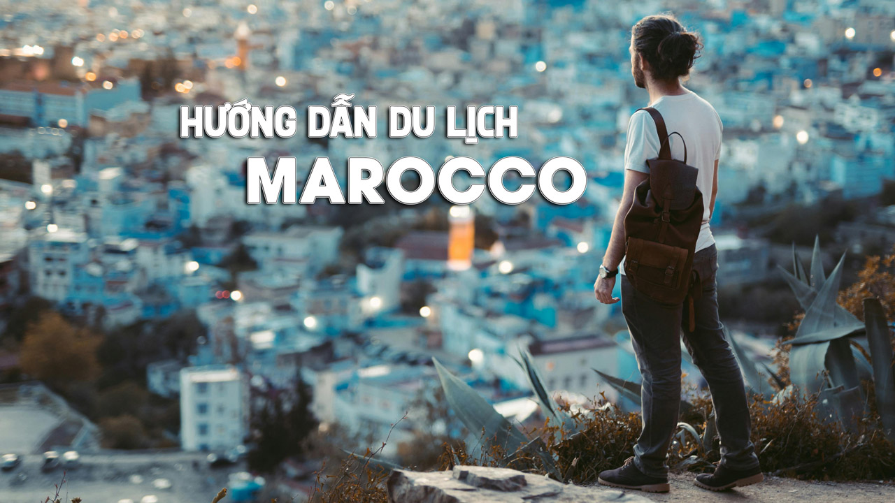 Hướng dẫn du lịch Maroc