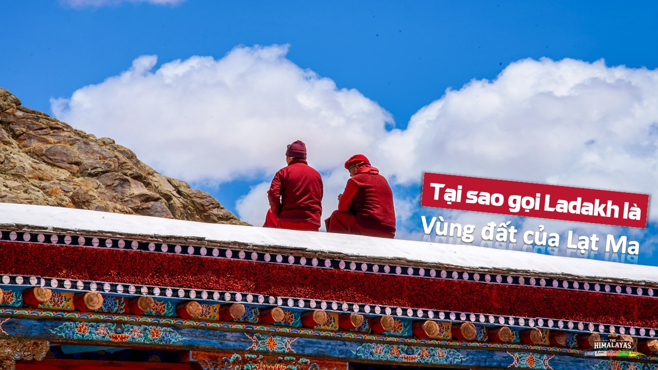 Tại sao Ladakh gọi là Vùng đất của các Lạt Ma