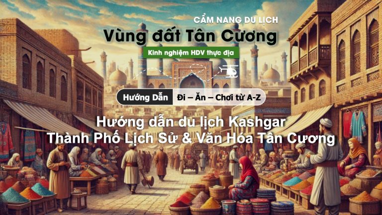 Hướng dẫn du lịch Kashgar ở Tân Cương