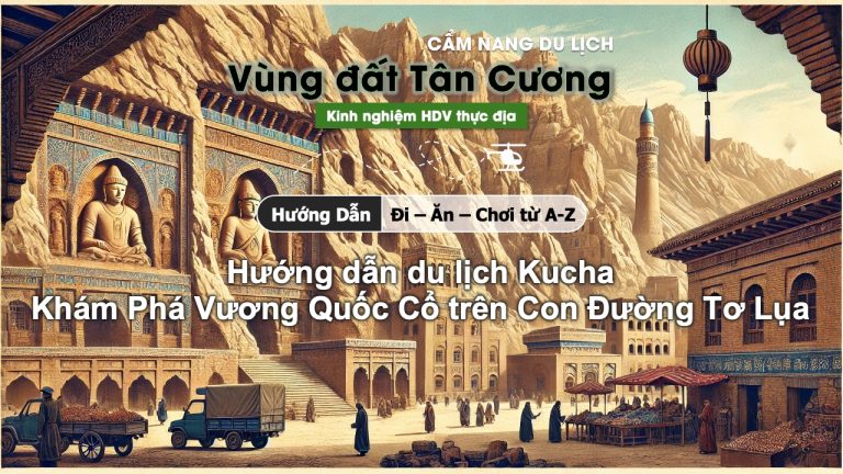 Hướng dẫn Du lịch Kucha - Khám Phá Vương Quốc Cổ trên Con Đường Tơ Lụa