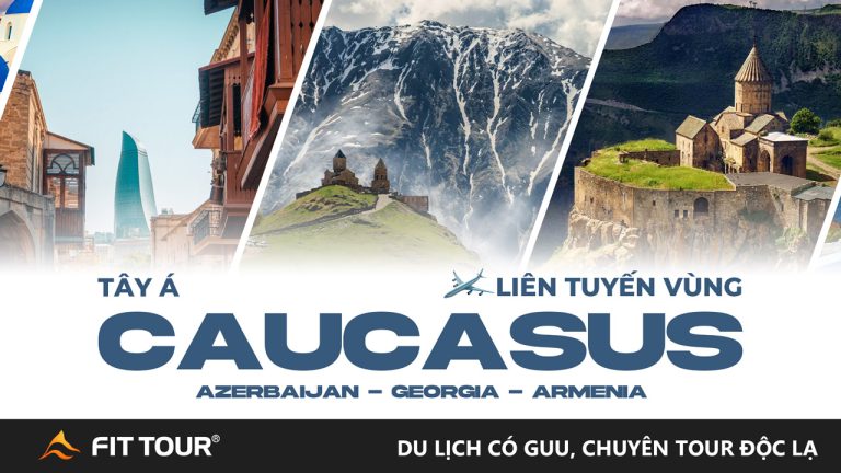 Tour Tây Á 13N12Đ đến 3 nước Azerbaijan - Georgia - Armenia