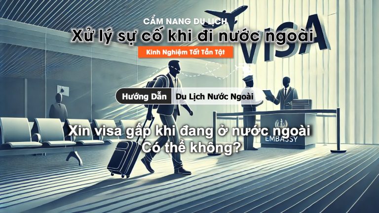 Xin visa gấp khi đang ở nước ngoài