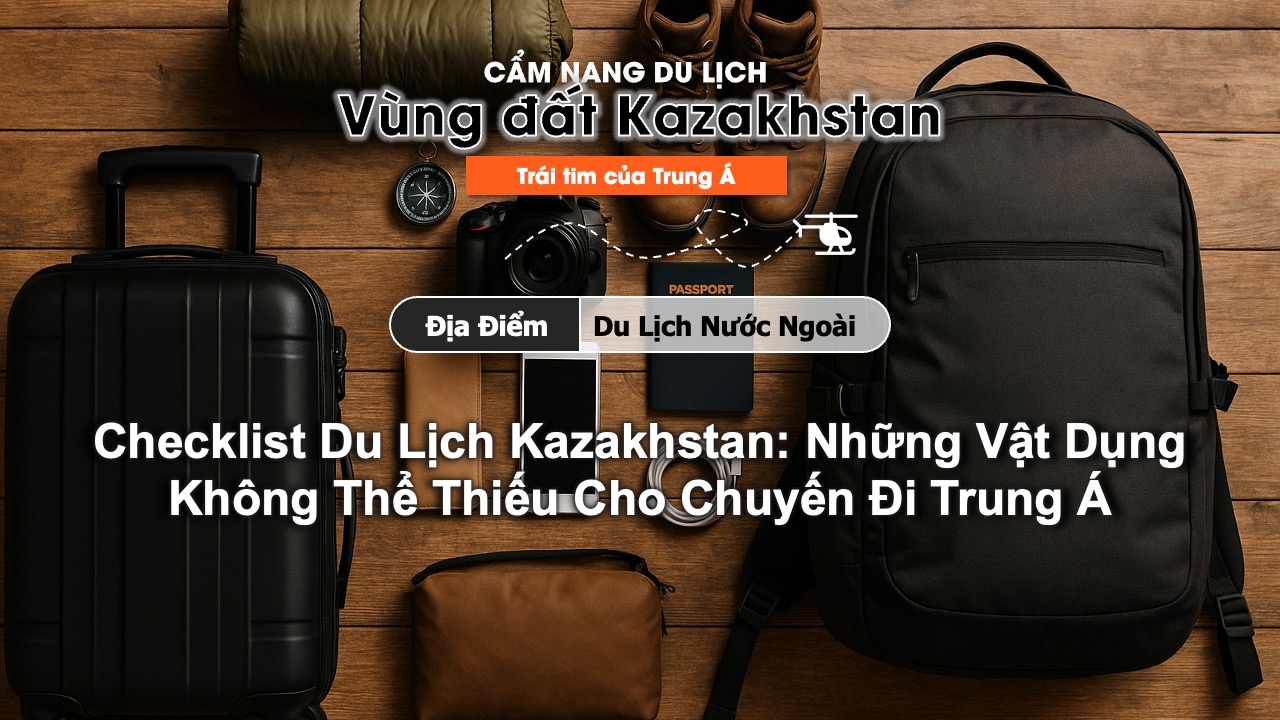 Checklist vật dụng du lịch Kazakhstan