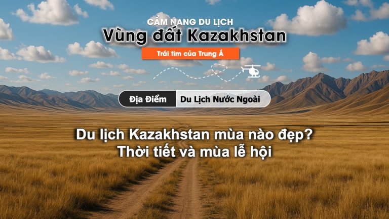 Du lịch Kazakhstan mùa nào đẹp?