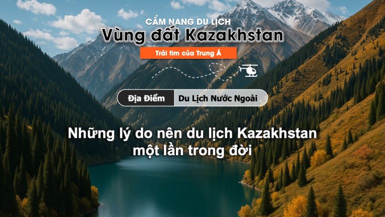 Những lý do nên du lịch Kazakhstan một lần trong đời