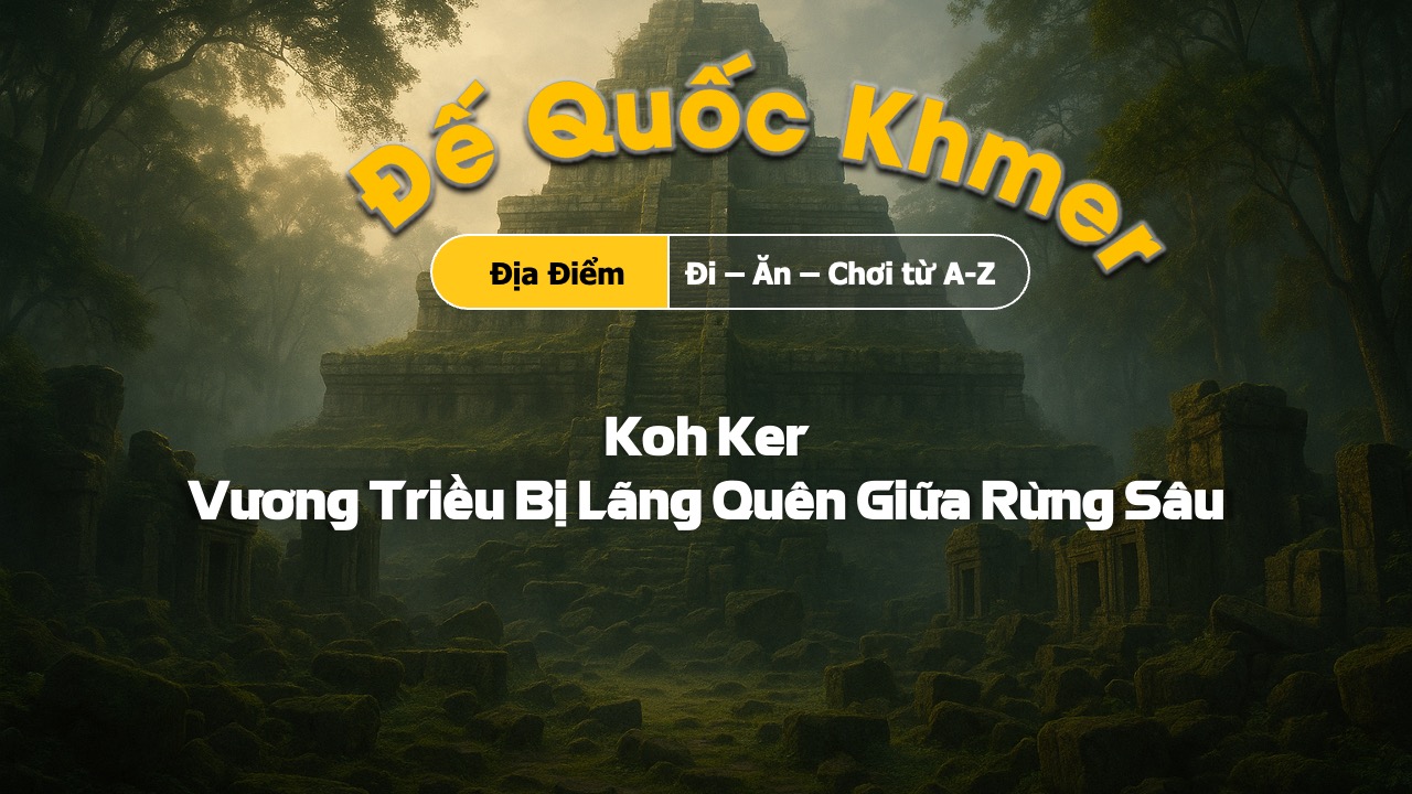 Koh Ker – Vương Triều Bị Lãng Quên Giữa Rừng Sâu