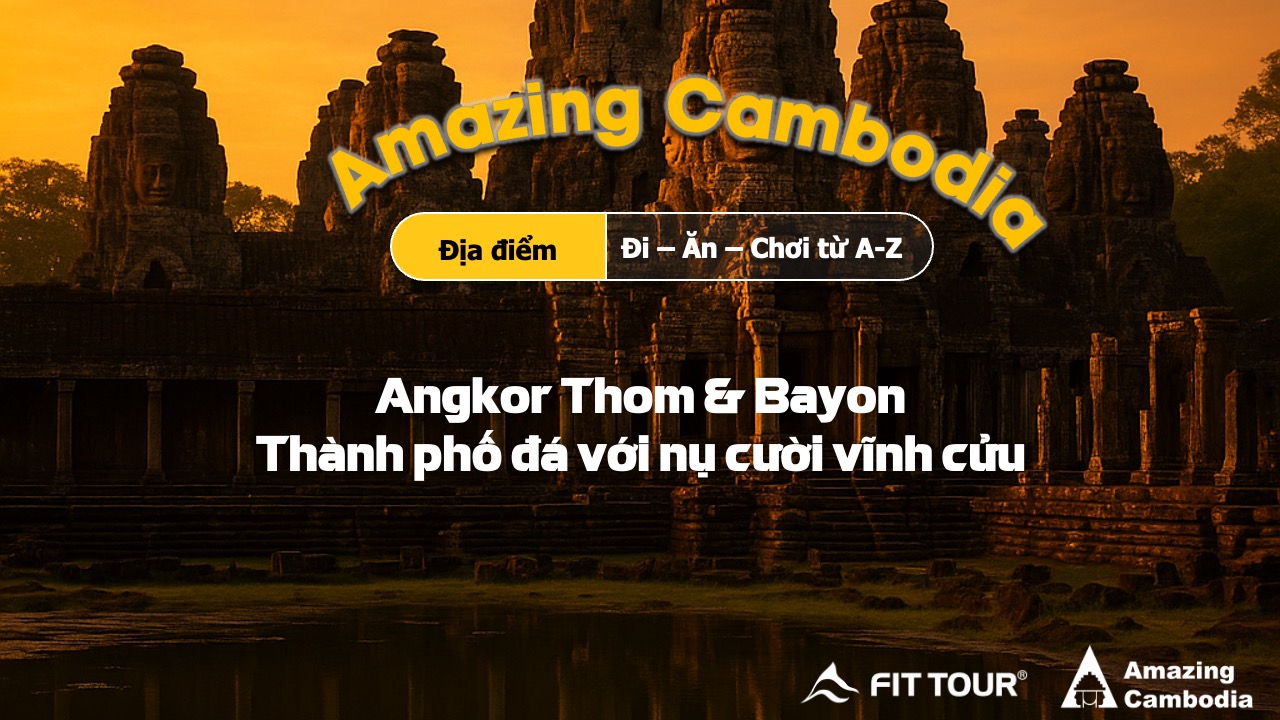 Angkor Thom & Bayon – Thành phố đá với nụ cười vĩnh cửu