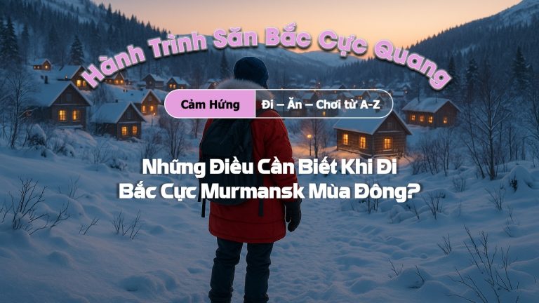 Những điều cần biết khi du lịch Murmansk