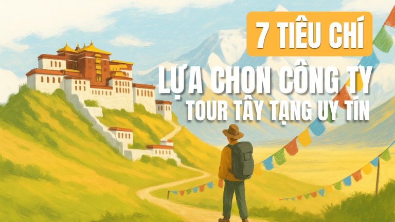 Tiêu chí lựa chọn công ty tour du lịch Tây Tạng