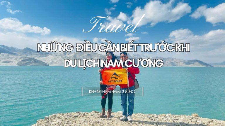 Những điều cần biết trước khi du lịch Nam Cương