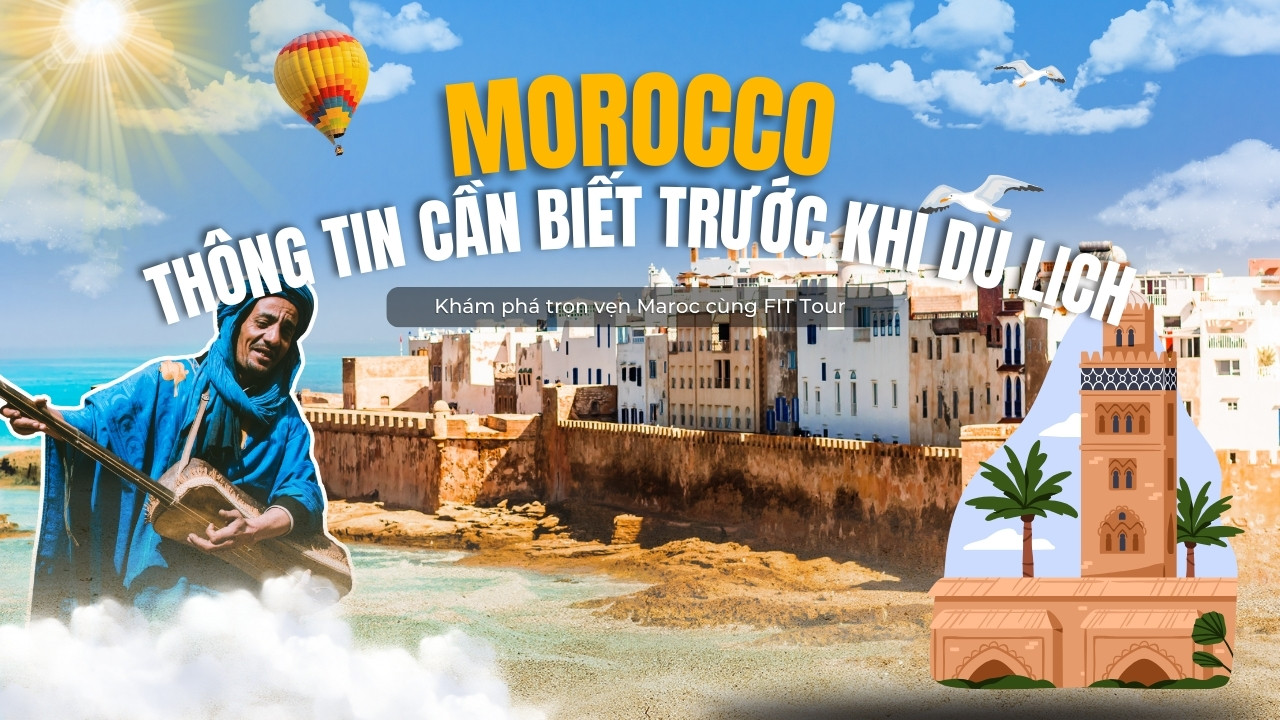Thông tin cần biết trước khi du lịch Maroc