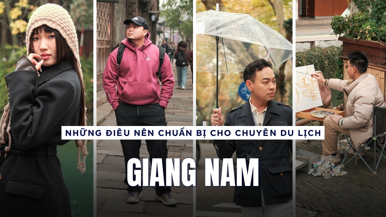 Những điều cần biết trước khi du lịch Giang Nam