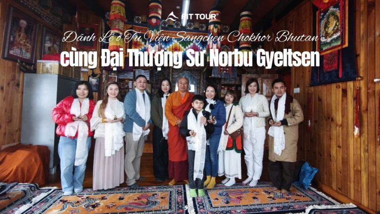 FIT Tour và Buổi đảnh lễ cùng Đại Thượng Sư Norbu Gyeltsen ở Bhutan