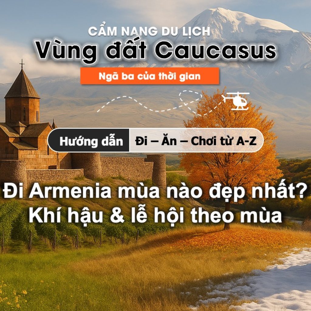 Du lịch Armenia mùa nào đẹp nhất
