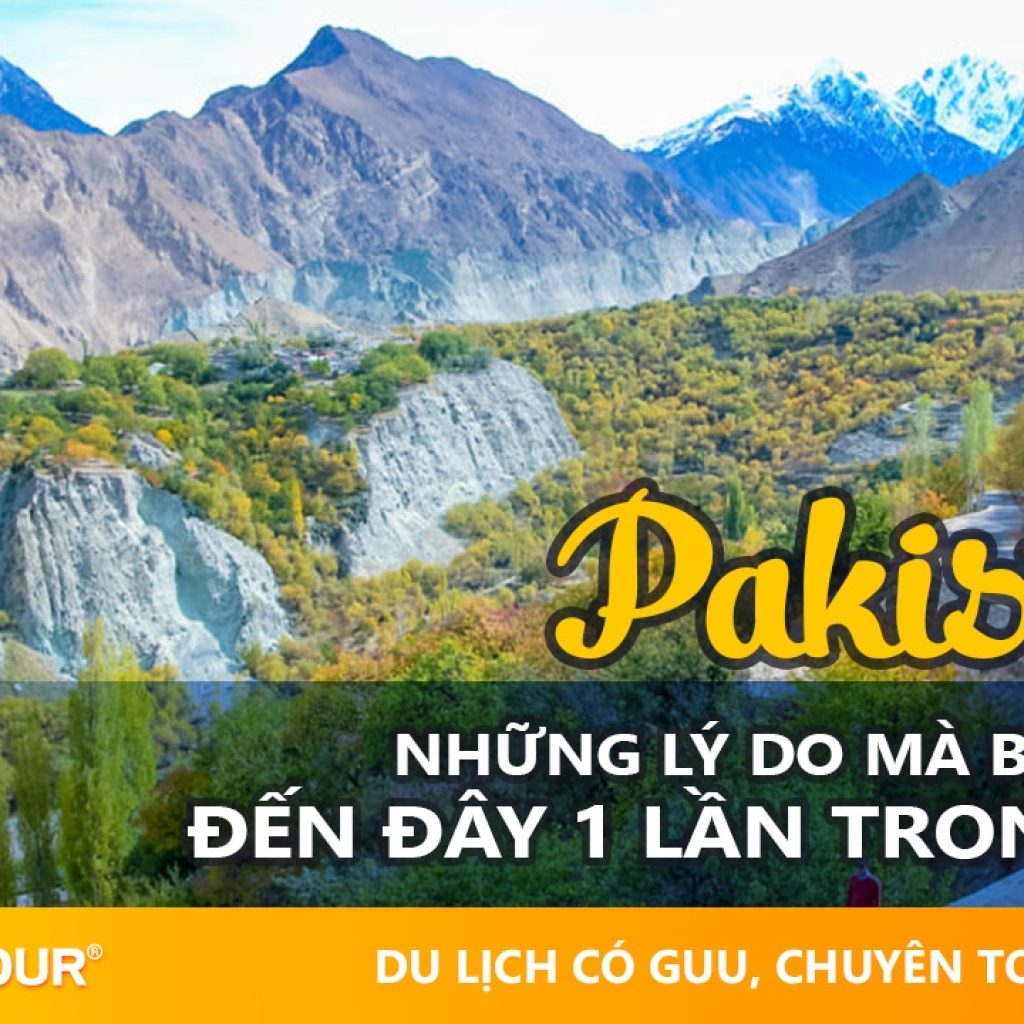 Lý do bạn phải đến Pakistan