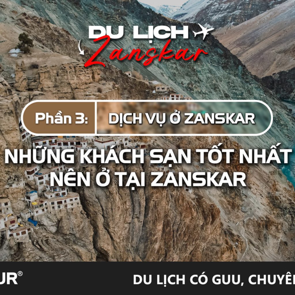 Những khách sạn tốt nhất nên lưu trú ở Zanskar