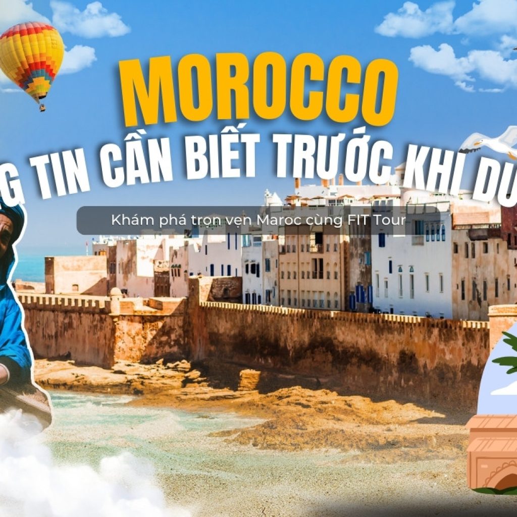 Thông tin cần biết trước khi du lịch Maroc